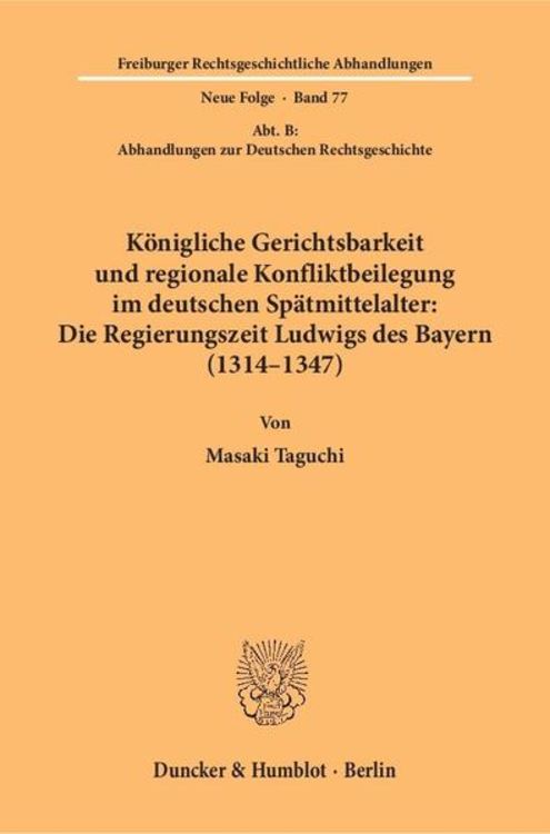 Bild vom Artikel Königliche Gerichtsbarkeit und regionale Konfliktbeilegung im deutschen Spätmittelalter: Die Regierungszeit Ludwigs des Bayern (1314–1347). vom Autor Masaki Taguchi