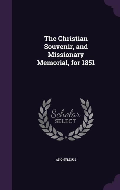 Produktbild: The Christian Souvenir, and Missionary Memorial, for 1851