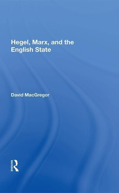 Produktbild: MacGregor, D: Hegel, Marx, and the English State