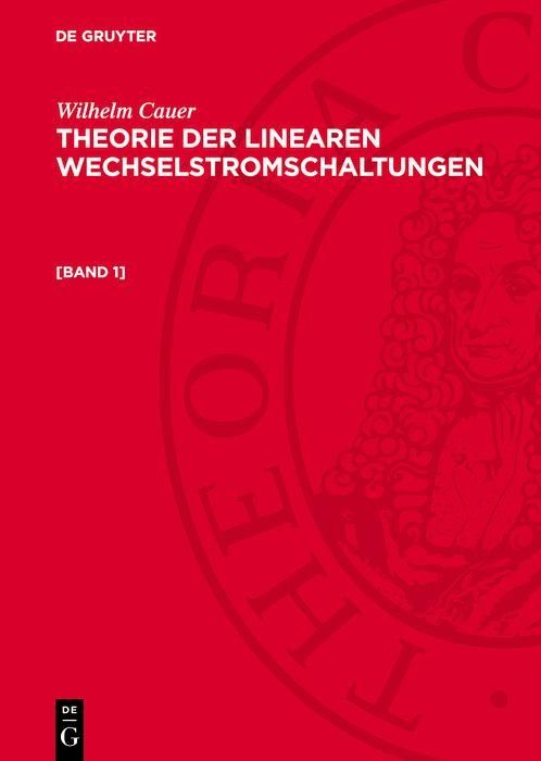 Produktbild: Wilhelm Cauer: Theorie der linearen Wechselstromschaltungen. [Band 1]