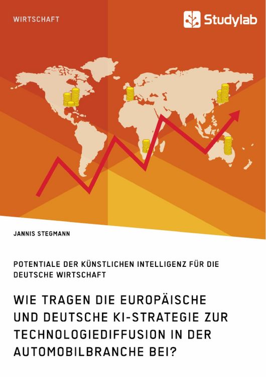 Produktbild: Wie tragen die europ&auml;ische und deutsche KI-Strategie zur Technologiediffusion in der Automobilbranche bei? Potentiale der K&uuml;nstlichen Intelligenz f&uuml;r