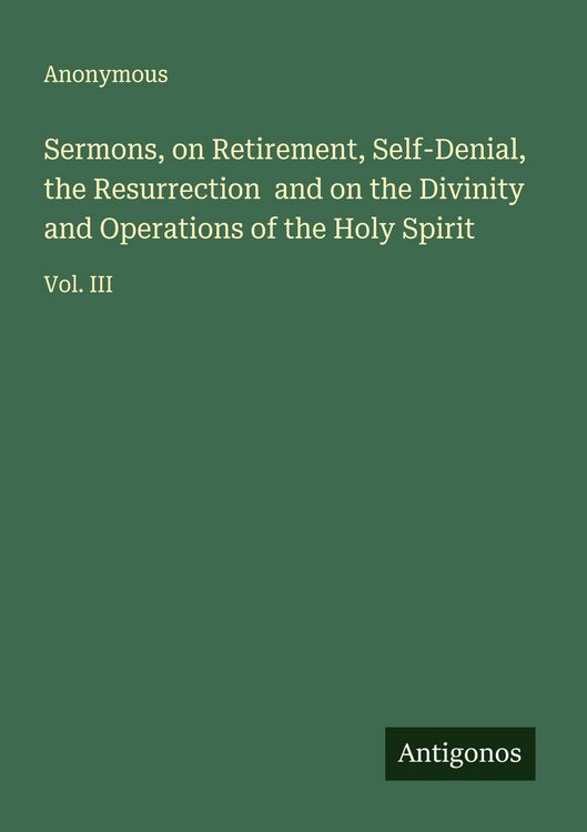 Produktbild: Sermons, on Retirement, Self-Denial, the Resurrection and on the Divinity and Operations of the Holy Spirit