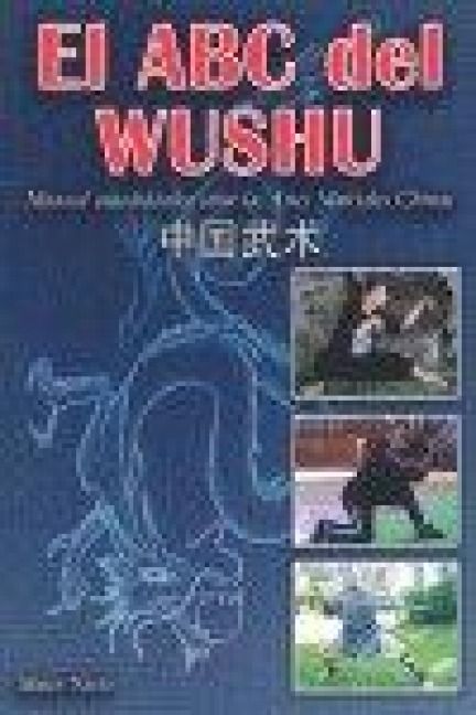 Produktbild: El ABC del Wushu : manual autodid&aacute;ctico sobre las artes marciales chinas