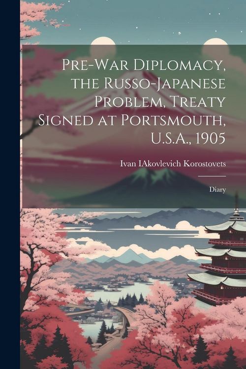 Produktbild: Pre-war Diplomacy, the Russo-Japanese Problem, Treaty Signed at Portsmouth, U.S.A., 1905; Diary