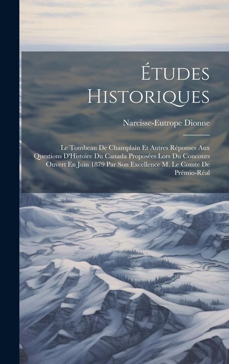 Produktbild: &Eacute;tudes Historiques: Le Tombeau De Champlain Et Autres R&eacute;ponses Aux Questions D'Histoire Du Canada Propos&eacute;es Lors Du Concours Ouvert En Jui