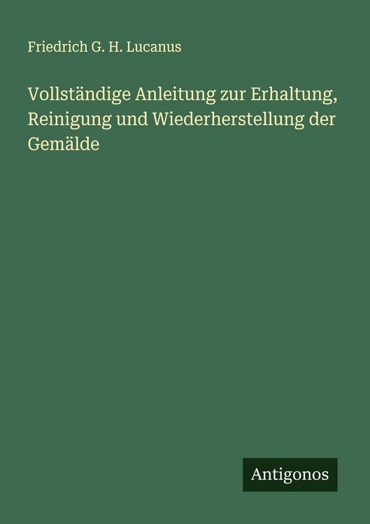 Produktbild: Vollst&auml;ndige Anleitung zur Erhaltung, Reinigung und Wiederherstellung der Gem&auml;lde