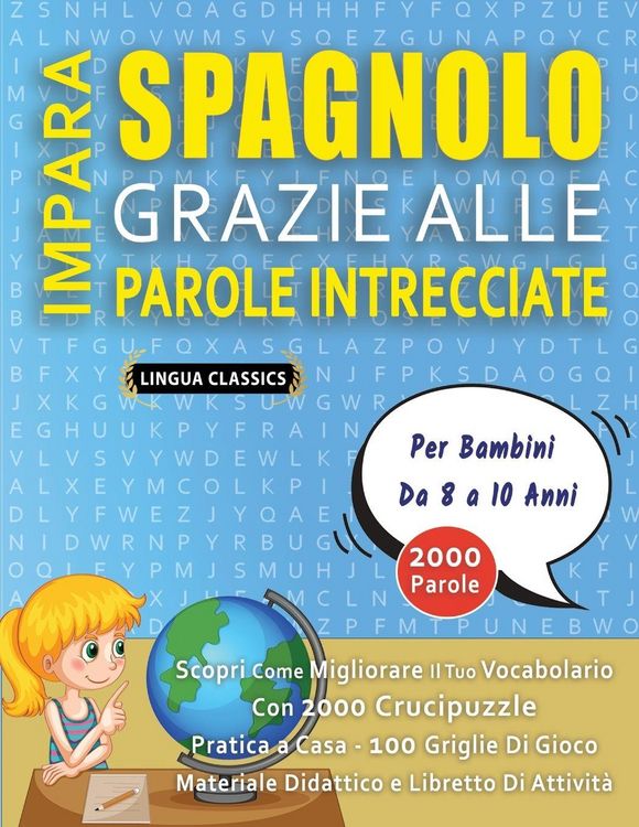 Produktbild: IMPARA SPAGNOLO GRAZIE ALLE PAROLE INTRECCIATE - Per Bambini Da 8 a 10 Anni - Scopri Come Migliorare Il Tuo Vocabolario Con 2000 Crucipuzzle e Pratica a Casa - 100 Griglie Di Gioco - Materiale Didattico e Libretto Di Attivit&agrave;