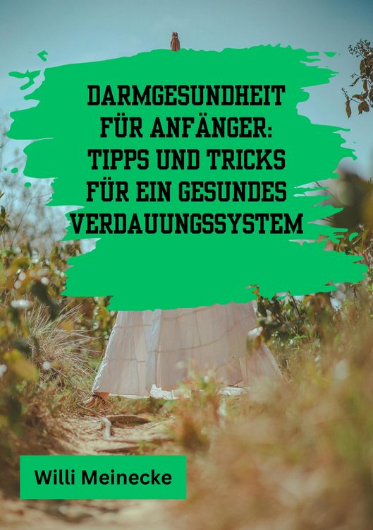 Produktbild: Darmgesundheit f&uuml;r Anf&auml;nger: Tipps und Tricks f&uuml;r ein gesundes Verdauungssystem