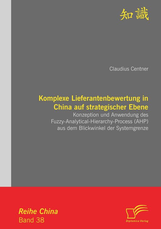 Produktbild: Komplexe Lieferantenbewertung in China auf strategischer Ebene: Konzeption und Anwendung des Fuzzy-Analytical-Hierarchy-Process (AHP) aus dem Blickwinkel der Systemgrenze