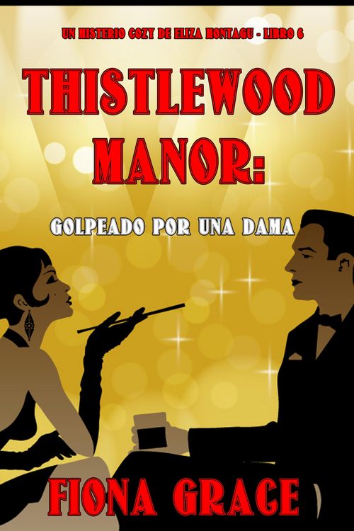 Produktbild: Thistlewood Manor: golpeado por una dama (Un misterio cozy de Eliza Montagu - Libro 6)
