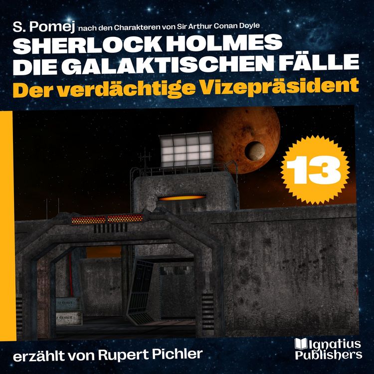Produktbild: Der verd&auml;chtige Vizepr&auml;sident (Sherlock Holmes - Die galaktischen F&auml;lle, Folge 13)