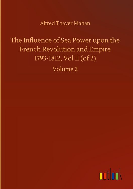 Produktbild: The Influence of Sea Power upon the French Revolution and Empire 1793-1812, Vol II (of 2)