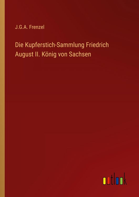 Produktbild: Die Kupferstich-Sammlung Friedrich August II. K&ouml;nig von Sachsen