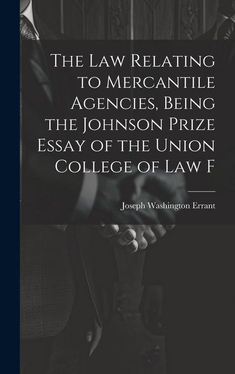 Produktbild: The law Relating to Mercantile Agencies, Being the Johnson Prize Essay of the Union College of Law F
