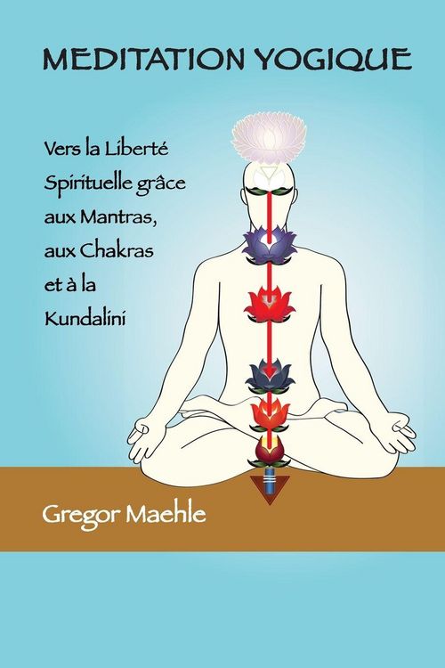 Produktbild: Meditation Yogique- Vers la Libert&eacute; spirituelle gr&acirc;ce aux Mantras, aux Chakras et &agrave; la Kundalini