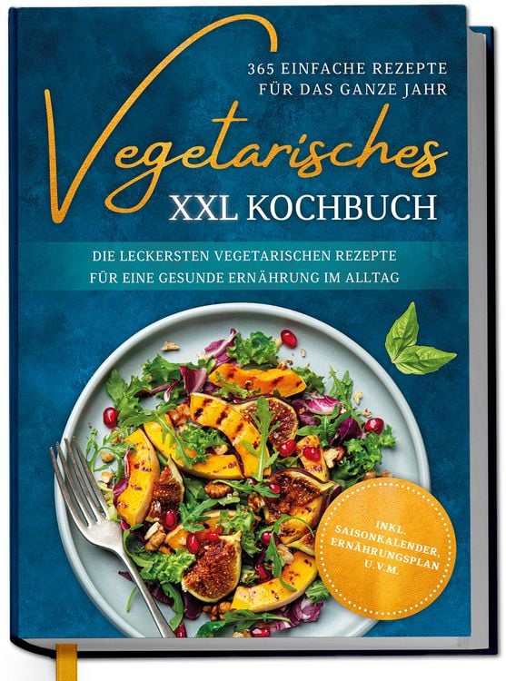 Produktbild: Vegetarisches XXL Kochbuch - 365 einfache Rezepte f&uuml;r das ganze Jahr: Die leckersten vegetarischen Rezepte f&uuml;r eine gesunde Ern&auml;hrung im Alltag - inkl. Saisonkalender, Ern&auml;hrungsplan u.v.m.