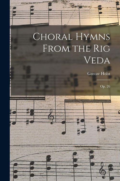 Produktbild: Choral Hymns From the Rig Veda: Op. 26