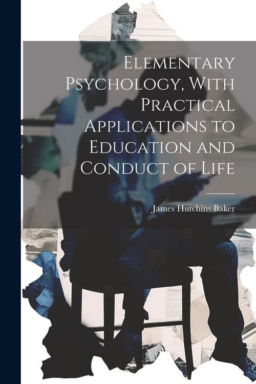 Produktbild: Elementary Psychology, With Practical Applications to Education and Conduct of Life