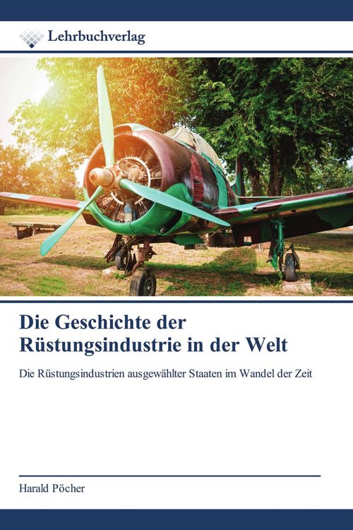 Produktbild: Die Geschichte der R&uuml;stungsindustrie in der Welt