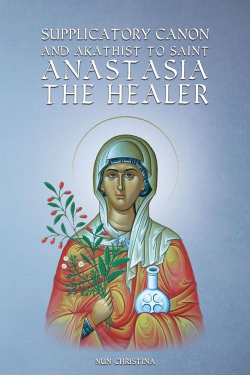 Produktbild: Supplicatory Canon and Akathist to Saint Anastasia the Healer