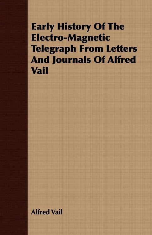 Produktbild: Early History Of The Electro-Magnetic Telegraph From Letters And Journals Of Alfred Vail