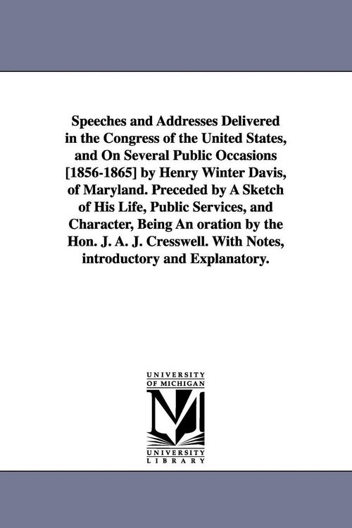 Produktbild: Speeches and Addresses Delivered in the Congress of the United States, and On Several Public Occasions [1856-1865] by Henry Winter Davis, of Maryland.