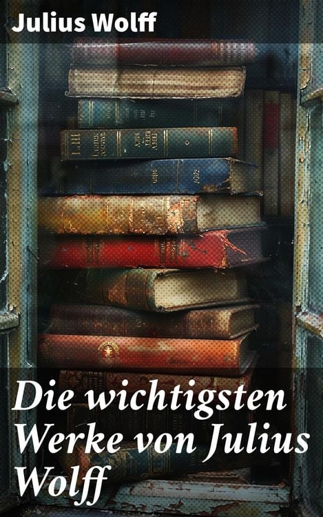 Produktbild: Die wichtigsten Werke von Julius Wolff