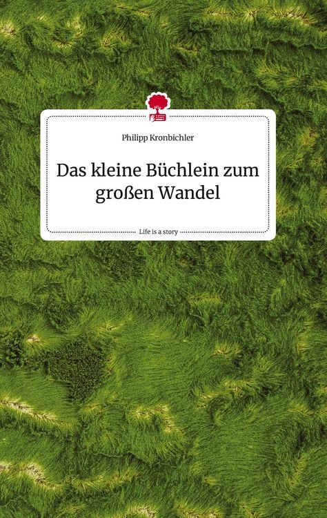 Produktbild: Das kleine B&uuml;chlein zum gro&szlig;en Wandel. Life is a Story - story.one