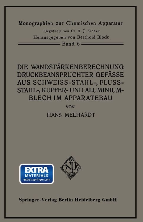 Bild vom Artikel Die Wandstärkenberechnung druckbeanspruchter Gefäße aus Schweißstahl-, Flußstahl-, Kupfer- und Aluminiumblech im Apparatebau vom Autor Hans A. Melhardt