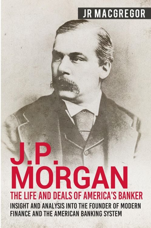 Produktbild: J.P. Morgan - The Life and Deals of America's Banker