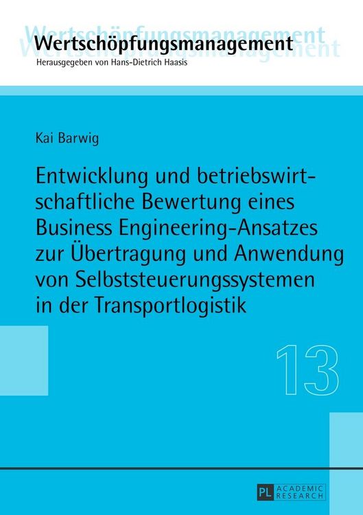 Produktbild: Entwicklung und betriebswirtschaftliche Bewertung eines Business Engineering-Ansatzes zur &Uuml;bertragung und Anwendung von Selbststeuerungssystemen in der Transportlogistik