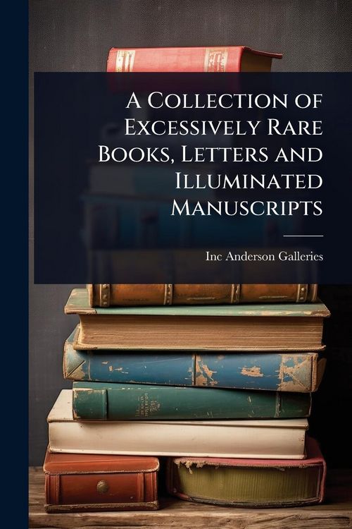 Produktbild: A Collection of Excessively Rare Books, Letters and Illuminated Manuscripts