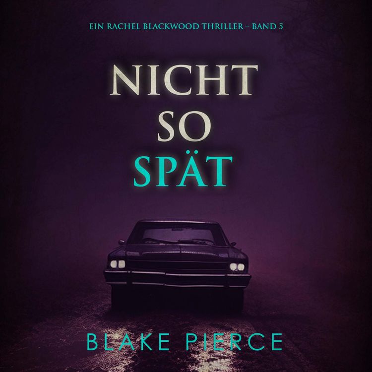Produktbild: Nicht So Sp&auml;t (Ein Rachel Blackwood Thriller &ndash; Band 5)