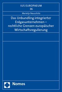 Produktbild: Das Unbundling integrierter Erdgasunternehmen - rechtliche Grenzen europ&auml;ischer Wirtschaftsregulierung