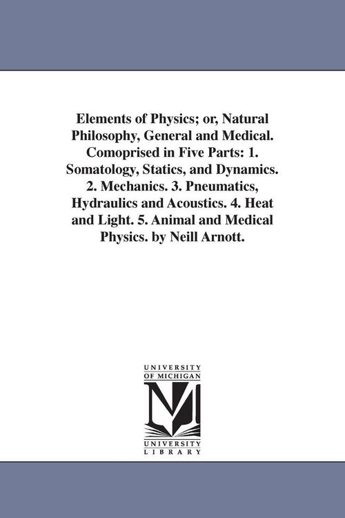 Produktbild: Elements of Physics; or, Natural Philosophy, General and Medical. Comoprised in Five Parts