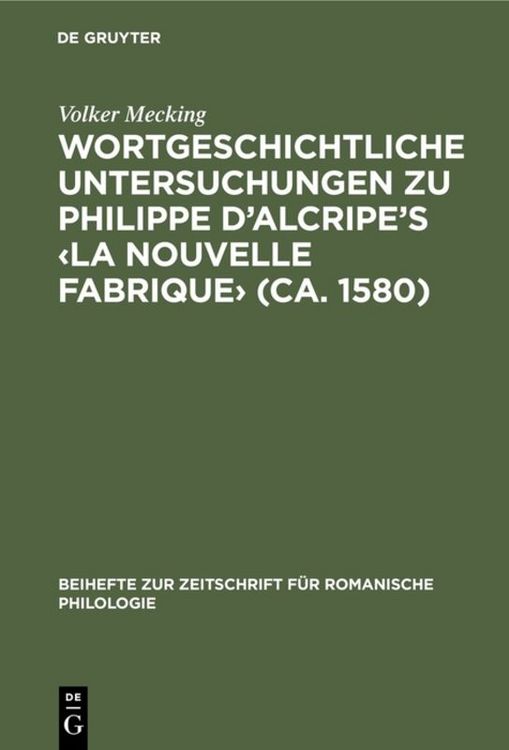 Produktbild: Wortgeschichtliche Untersuchungen zu Philippe d&rsquo;Alcripe's &lsaquo;La nouvelle Fabrique&rsaquo; (ca. 1580)