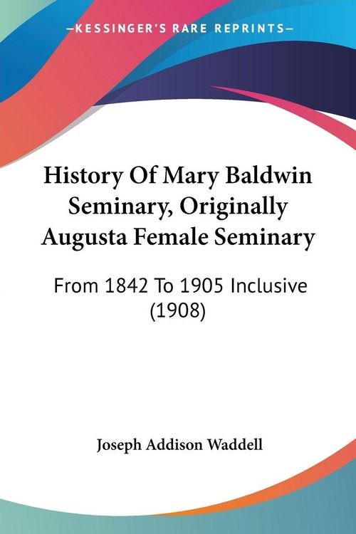 Produktbild: History Of Mary Baldwin Seminary, Originally Augusta Female Seminary