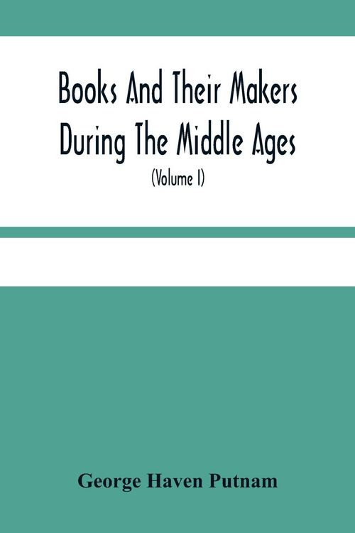 Produktbild: Books And Their Makers During The Middle Ages; A Study Of The Conditions Of The Production And Distribution Of Literature From The Fall Of The Roman E