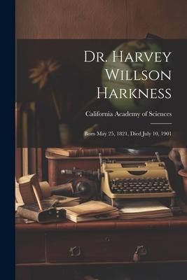Produktbild: Dr. Harvey Willson Harkness: Born May 25, 1821, Died July 10, 1901
