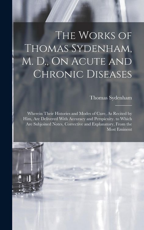 Produktbild: The Works of Thomas Sydenham, M. D., On Acute and Chronic Diseases