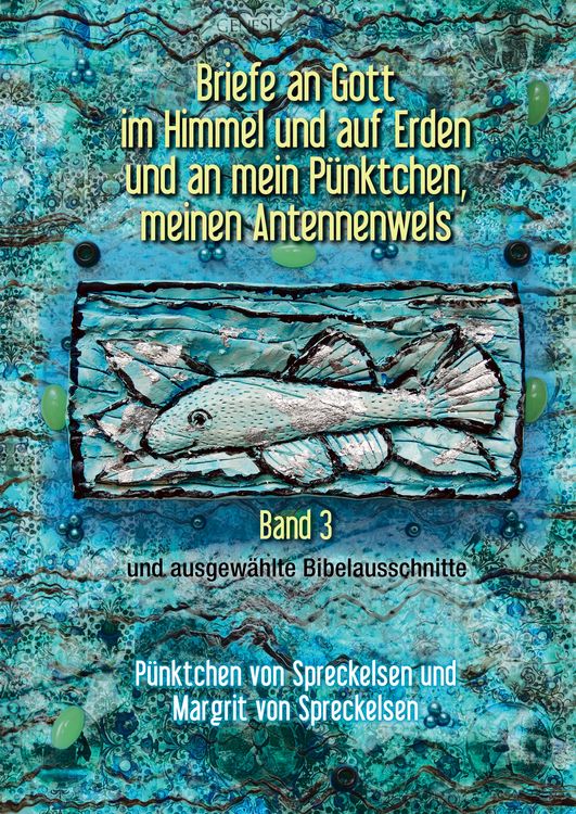Produktbild: Briefe an Gott im Himmel und auf Erden und an mein P&uuml;nktchen, meinen Antennenwels - Band 3