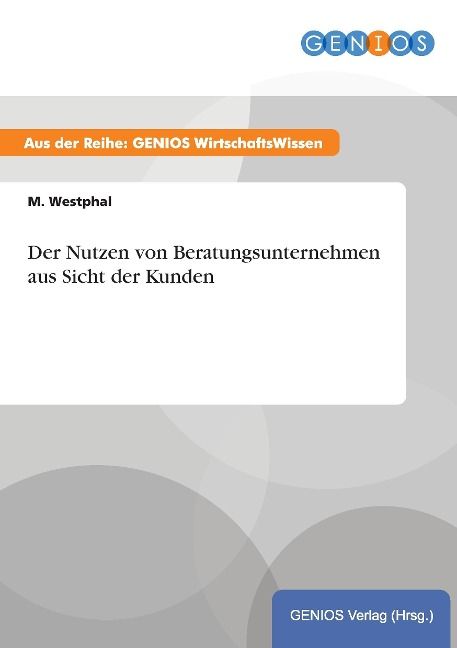 Produktbild: Der Nutzen von Beratungsunternehmen aus Sicht der Kunden