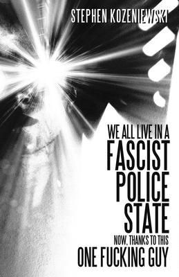 Produktbild: We All Live in a Fascist Police State Now, Thanks to This One Fucking Guy