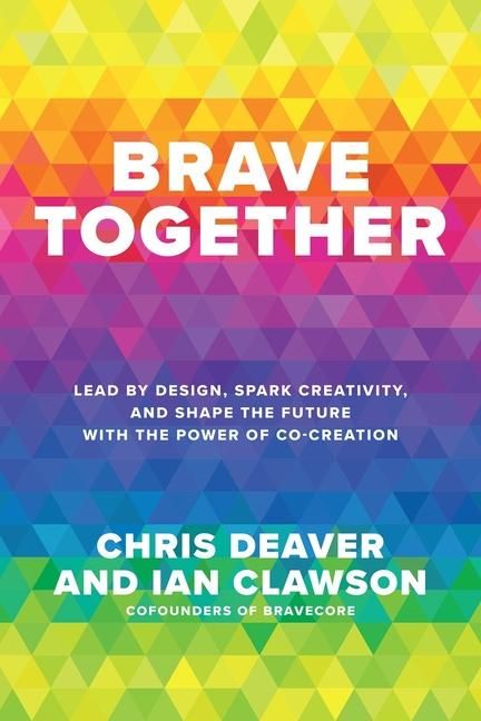 Produktbild: Brave Together: Lead by Design, Spark Creativity, and Shape the Future with the Power of Co-Creation