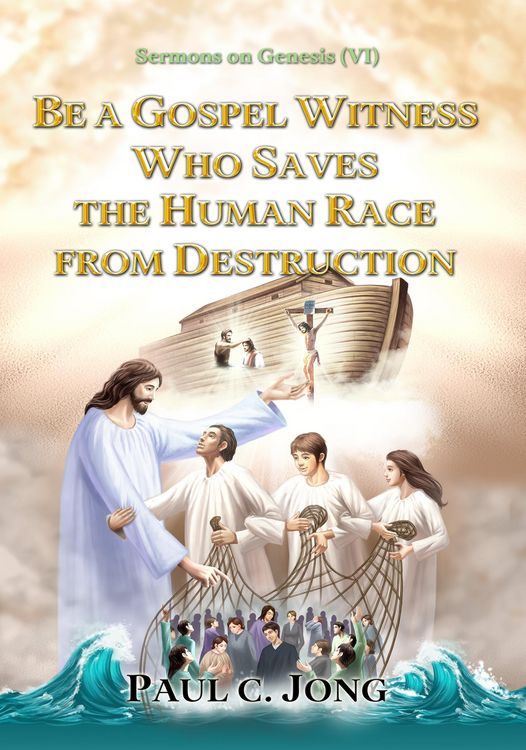 Produktbild: Sermons on Genesis(VI) - Be A Gospel Witness Who Saves The Human Race From Destruction