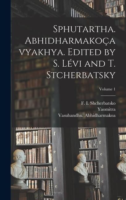 Produktbild: Sphutartha. Abhidharmako&ccedil;avyakhya. Edited by S. L&eacute;vi and T. Stcherbatsky; Volume 1