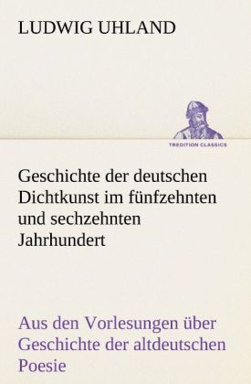 Produktbild: Geschichte der deutschen Dichtkunst im f&uuml;nfzehnten und sechzehnten Jahrhundert