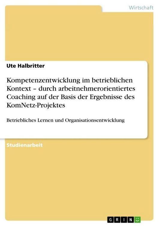 Produktbild: Kompetenzentwicklung im betrieblichen Kontext - durch arbeitnehmerorientiertes Coaching auf der Basis der Ergebnisse des KomNetz-Projektes