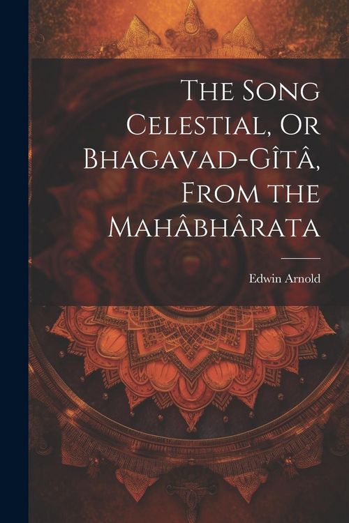 Produktbild: The Song Celestial, Or Bhagavad-G&icirc;t&acirc;, From the Mah&acirc;bh&acirc;rata