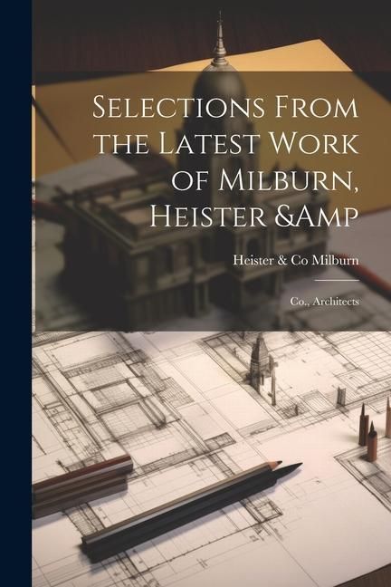 Produktbild: Selections From the Latest Work of Milburn, Heister & Co., Architects